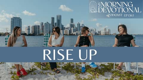 Rise Up | My Morning Devotional Episode 1363 | Daily Prayer Podcast