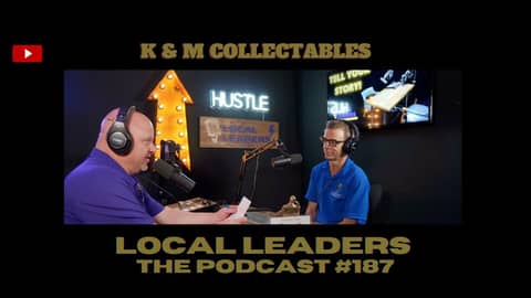 K & M Collectables | Local Leaders the Podcast #187
