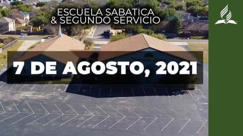 Escuela Sabatica & Segundo Servicio (8/7/21) Escuela Sabatica & Segundo Servicio (8/7/21)