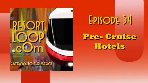 ResortLoop.com Podcast Episode 54 - Pre-Cruise Hotels