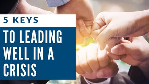 5 Keys to Leading Well in a Crisis