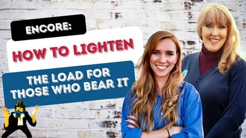 Encore: How to Lighten the Load for Those Who Bear It with Sue Farren and Bailey Farren