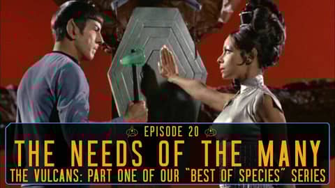 Episode 20 - The Needs of the Many: A Deep Dive into Vulcans Episode 20 - The Needs of the Many: A Deep Dive into Vulcans