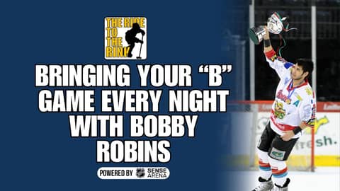 The Ride to The Rink: Bringing Your B Game Every Night with Bobby Robins
