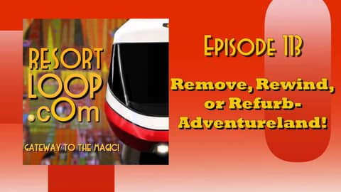 ResortLoop.com Podcast Episode 113 - Remove, Rewind, or Refurb, Adventureland! ResortLoop.com Podcast Episode 113 - Remove, Rewind, or Refurb, Adventureland!