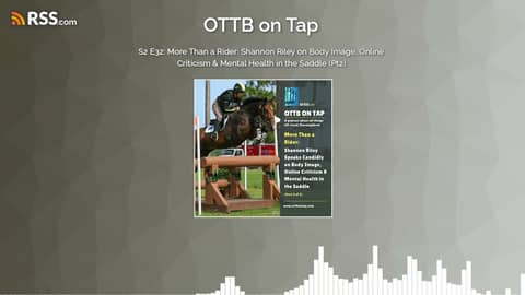 S2 E32: More Than a Rider: Shannon Riley on Body Image, Online Criticism & Mental Health in...