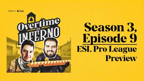 ESL Pro League Preview - Overtime on Inferno: S3EP9