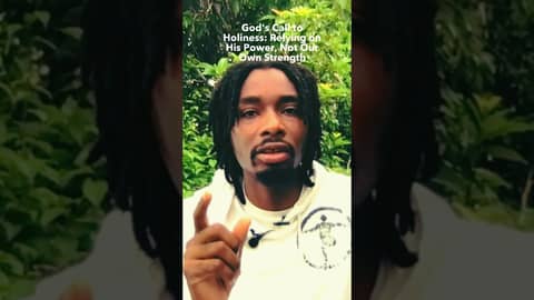 God's Call to Holiness: Relying on His Power, Not Our Own Strength