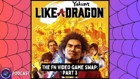 Podcast: Yakuza: Like a Dragon - The FN Game Swap: Part 3