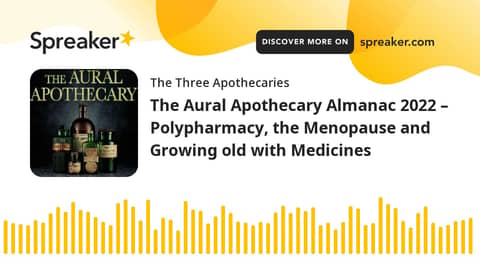 The Aural Apothecary Almanac 2022 – Polypharmacy, the Menopause and Growing old with Medicines