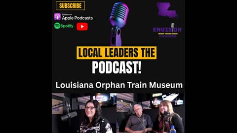 Louisiana Orphan Train Museum | Local Leaders The Podcast #211