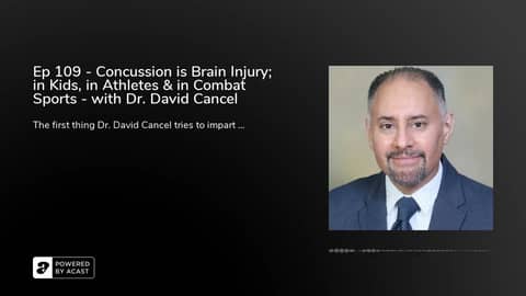 Ep 109 - Concussion is Brain Injury; in Kids, in Athletes & in Combat Sports - with Dr. David Cancel Ep 109 - Concussion is Brain Injury; in Kids, in Athletes & in Combat Sports - with Dr. David Cancel