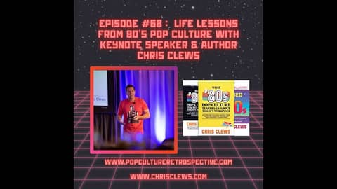 Episode #68 Business & Life Lessons from 80's Pop Culture with Author and Speaker, Chris Clews Episode #68 Business & Life Lessons from 80's Pop Culture with Author and Speaker, Chris Clews