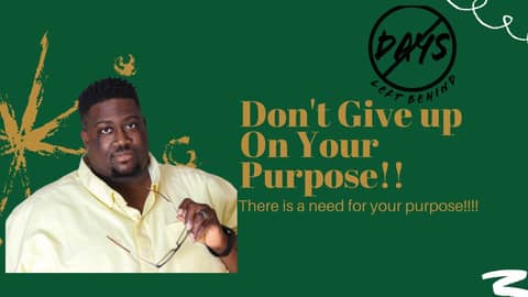 The Reason Why You Should Not Give Up On Your Purpose- No Days Left Behind