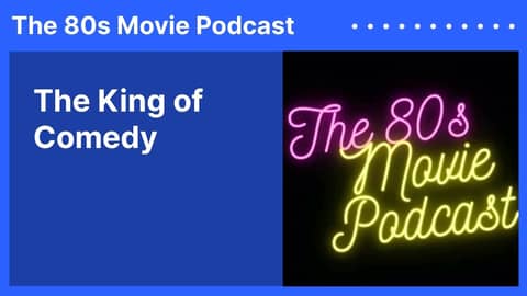 The King of Comedy | The 80s Movie Podcast