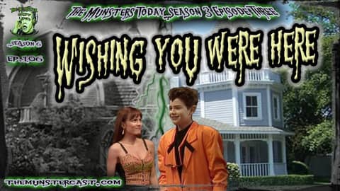 106: Wishing You Were Here (The Munsters Today Season 3)