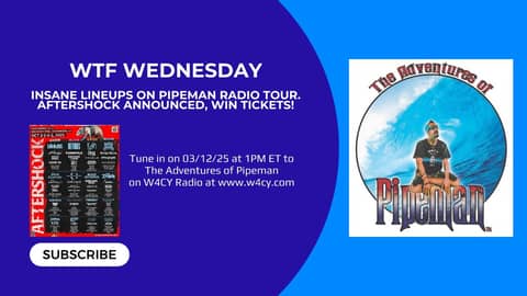 Insane Lineups on Pipeman Radio Tour. Aftershock Announced, WIN TICKETS!