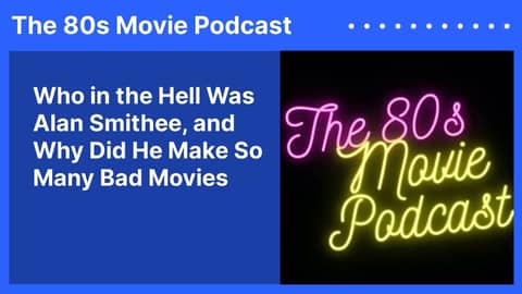 Who in the Hell Was Alan Smithee, and Why Did He Make So Many Bad Movies | The 80s Movie Podcast