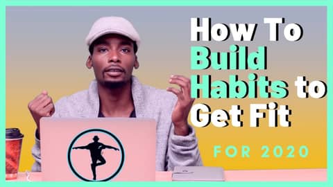 How to Build Healthy Habits to Get Fit in 2020 | New Year's Resolution Series   Part 2
