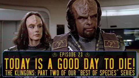 Episode 23 - Today is a Good Day to Die! A Deep Dive into the Klingons