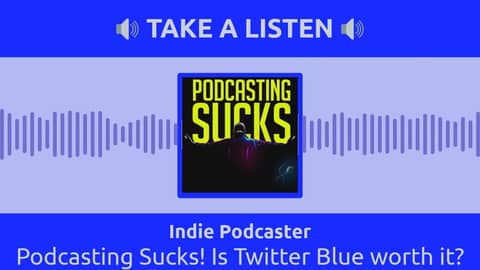 Indie Podcaster - Podcasting Sucks! Is Twitter Blue worth it?
