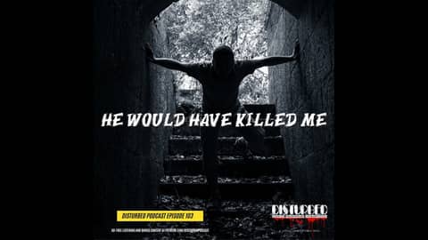 He Would Have Killed Me