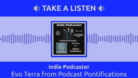 Indie Podcaster - Evo Terra from Podcast Pontifications