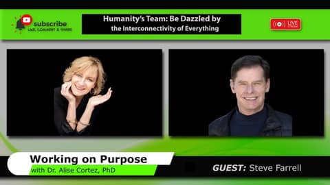 Humanity’s Team: Be Dazzled by the Interconnectivity of Everything (Working on Purpose)