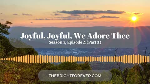 Joyful, Joyful, We Adore Thee (Part 2)