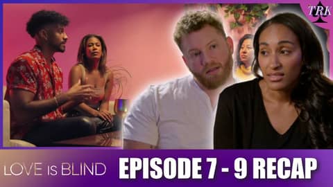 Love is Blind Season 7 | Episode 7-9 Recap