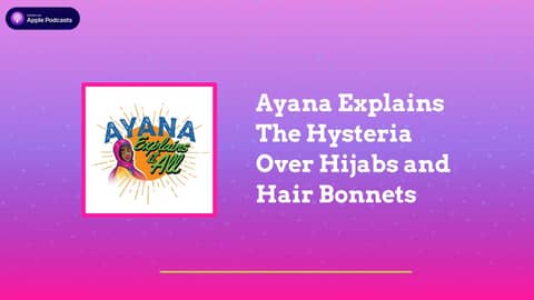 Ayana Explains It All - Ayana Explains The Hysteria Over Hijabs and Hair Bonnets