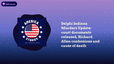 Delphi Indiana Murders Update- court documents released, Richard Allen confessions and cause of...