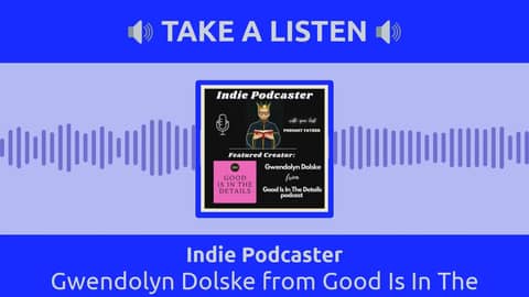 Indie Podcaster - Gwendolyn Dolske from Good Is In The Details