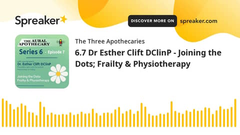 6.7 Dr Esther Clift DClinP - Joining the Dots; Frailty & Physiotherapy 6.7 Dr Esther Clift DClinP - Joining the Dots; Frailty & Physiotherapy