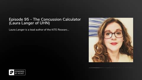 Episode 95 - The Concussion Calculator (Laura Langer of UHN) Episode 95 - The Concussion Calculator (Laura Langer of UHN)