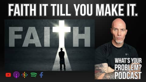 Faith It Till You Make It. | ep. 910 WYP Podcast