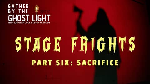 STAGE FRIGHTS - PART SIX: SACRIFICE