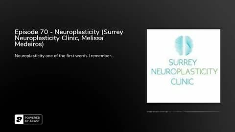 Episode 70 - Neuroplasticity (Surrey Neuroplasticity Clinic, Melissa Medeiros)