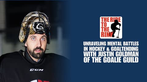 The Ride To The Rink: Unraveling Mental Battles in Hockey with Justin Goldman Of The Goalie Guild