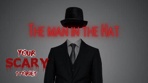 The Man in the Hat true scary story The Man in the Hat true scary story