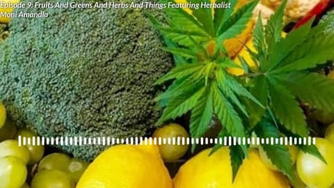 Episode 9: Fruits And Greens And Herbs And Things Featuring Herbalist