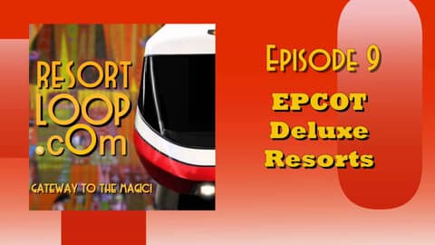 ResortLoop.com Podcast Episode 9 - EPCOT Deluxe Resorts
