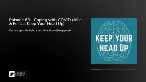Episode 65 - Coping with COVID (Allie & Felicia, Keep Your Head Up)