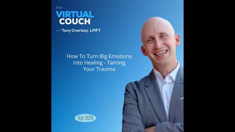 How To Heal Trauma and Why We Don't Want to Feel BIG Emotions - Virtual Couch Podcast episode 325