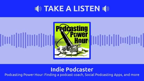 Indie Podcaster - Podcasting Power Hour: Finding a podcast coach, Social Podcasting Apps, and more