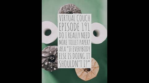 Do I Really Need More TP or Bottled Water? Aka "If Everybody Else is Doing it, Shouldn't I?" Do I Really Need More TP or Bottled Water? Aka "If Everybody Else is Doing it, Shouldn't I?"