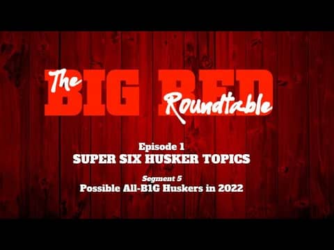 BRR 01 (Segment 5) Possible All-B1G Huskers in 2022