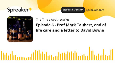 Episode 6 - Prof Mark Taubert, end of life care and a letter to David Bowie (part 3 of 3)