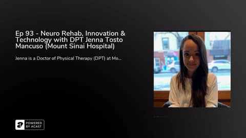 Ep 93 - Neuro Rehab, Innovation & Technology with DPT Jenna Tosto Mancuso (Mount Sinai Hospital)