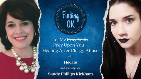 Let Me Prey Upon You - Healing After Clergy Abuse - Finding OK - S5 Ep6 with Sandy Phillips Kirkham Let Me Prey Upon You - Healing After Clergy Abuse - Finding OK - S5 Ep6 with Sandy Phillips Kirkham
